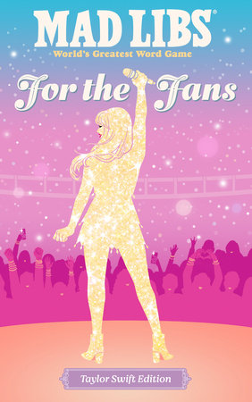 MAD LIBS FOR THE FANS  THE TAYLOR SWIFT EDITION